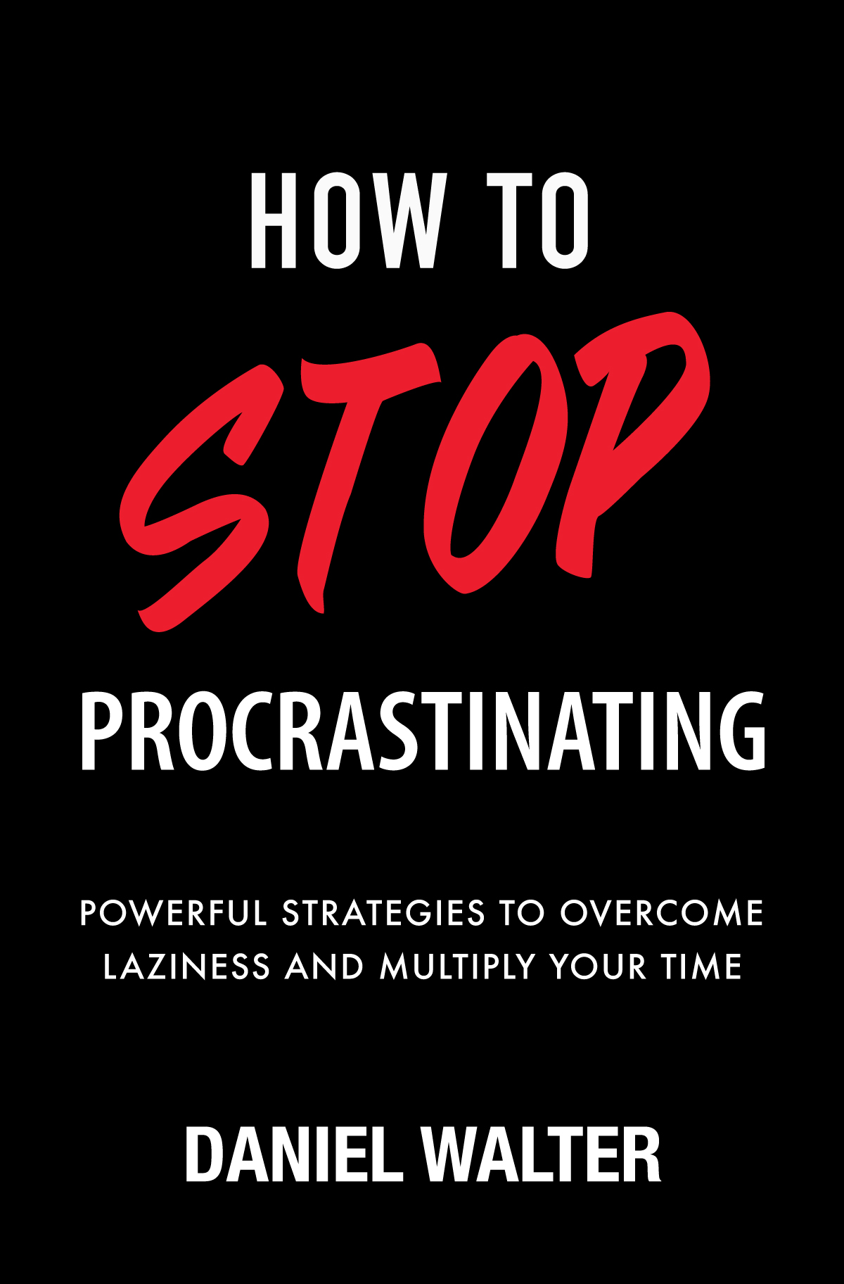 How to Stop Procrastinating by Daniel Walter
