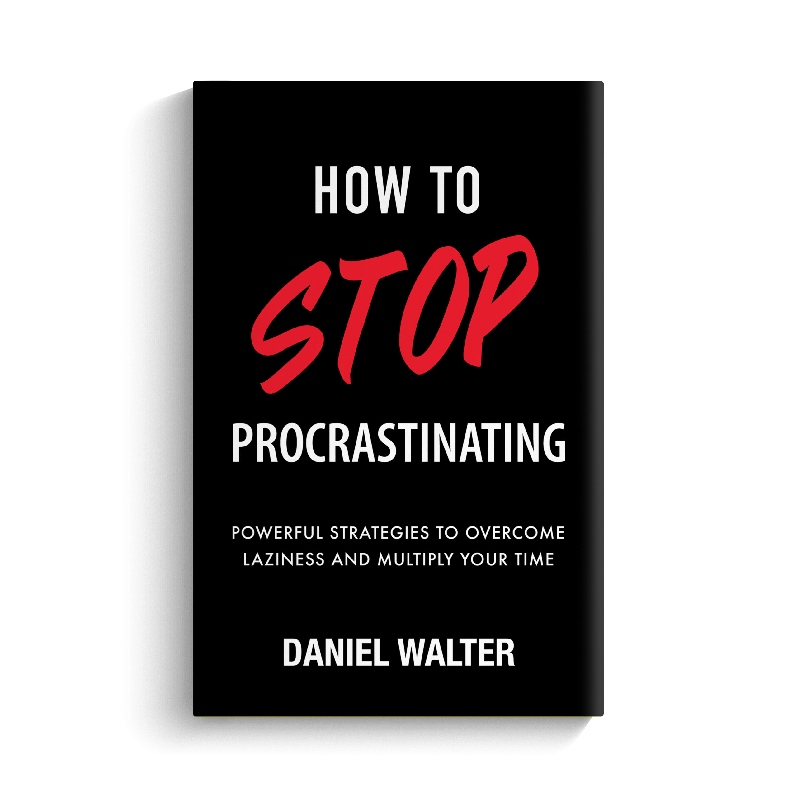 How to Stop Procrastinating by Daniel Walter